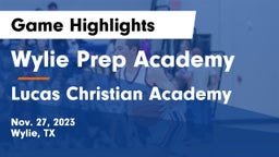 Wylie Prep Academy  vs Lucas Christian Academy Game Highlights - Nov. 27, 2023