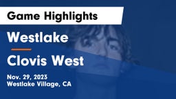 Westlake  vs Clovis West  Game Highlights - Nov. 29, 2023