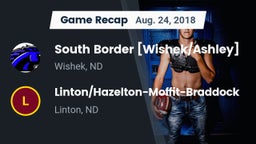 Recap: South Border [Wishek/Ashley]  vs. Linton/Hazelton-Moffit-Braddock  2018