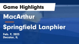 MacArthur  vs Springfield Lanphier Game Highlights - Feb. 9, 2023