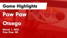 Paw Paw  vs Otsego  Game Highlights - March 1, 2023
