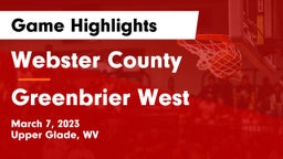 Webster County  vs Greenbrier West  Game Highlights - March 7, 2023