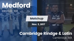 Matchup: Medford vs. Cambridge Rindge & Latin  2017