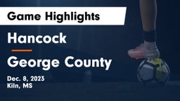 Hancock  vs George County  Game Highlights - Dec. 8, 2023