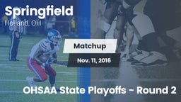 Matchup: Springfield vs. OHSAA State Playoffs - Round 2 2016