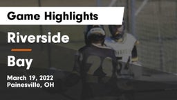 Riverside  vs Bay  Game Highlights - March 19, 2022