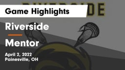 Riverside  vs Mentor  Game Highlights - April 2, 2022