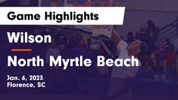 Wilson  vs North Myrtle Beach  Game Highlights - Jan. 6, 2023