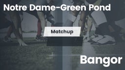 Matchup: Notre Dame-Green Pon vs. Bangor  2016