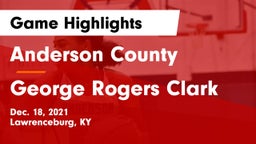 Anderson County  vs George Rogers Clark  Game Highlights - Dec. 18, 2021