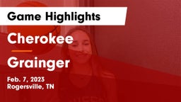 Cherokee  vs Grainger  Game Highlights - Feb. 7, 2023