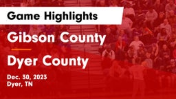 Gibson County  vs Dyer County  Game Highlights - Dec. 30, 2023