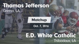 Matchup: Thomas Jefferson Aca vs. E.D. White Catholic  2016