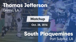 Matchup: Thomas Jefferson Aca vs. South Plaquemines  2016