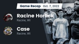 Recap: Racine Horlick vs. Case  2022