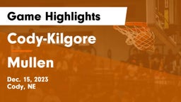 Cody-Kilgore  vs Mullen  Game Highlights - Dec. 15, 2023