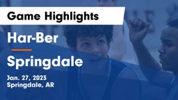 Har-Ber  vs Springdale  Game Highlights - Jan. 27, 2023