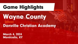 Wayne County  vs Danville Christian Academy Game Highlights - March 4, 2024