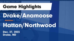 Drake/Anamoose  vs Hatton/Northwood  Game Highlights - Dec. 27, 2023