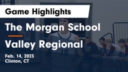 The Morgan School vs Valley Regional  Game Highlights - Feb. 14, 2023