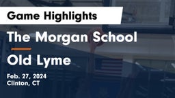 The Morgan School vs Old Lyme  Game Highlights - Feb. 27, 2024