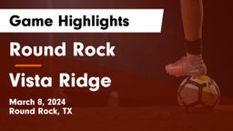 Round Rock  vs Vista Ridge  Game Highlights - March 8, 2024