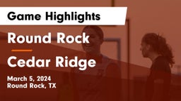 Round Rock  vs Cedar Ridge  Game Highlights - March 5, 2024