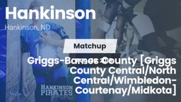 Matchup: Hankinson vs. Griggs-Barnes County [Griggs County Central/North Central/Wimbledon-Courtenay/Midkota] 2019