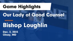 Our Lady of Good Counsel  vs Bishop Loughlin  Game Highlights - Dec. 2, 2023