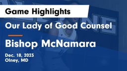Our Lady of Good Counsel  vs Bishop McNamara  Game Highlights - Dec. 18, 2023