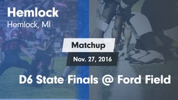 Matchup: Hemlock vs. D6 State Finals @ Ford Field 2016