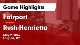 Fairport  vs Rush-Henrietta  Game Highlights - May 2, 2023