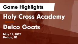 Holy Cross Academy vs Delco Goats Game Highlights - May 11, 2019