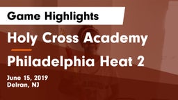 Holy Cross Academy vs Philadelphia Heat 2 Game Highlights - June 15, 2019