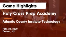Holy Cross Prep Academy vs Atlantic County Institute Technology Game Highlights - Feb. 28, 2020