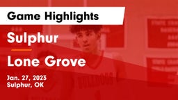 Sulphur  vs Lone Grove  Game Highlights - Jan. 27, 2023