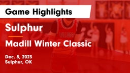 Sulphur  vs Madill Winter Classic Game Highlights - Dec. 8, 2023