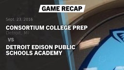 Recap: Consortium College Prep  vs. Detroit Edison Public Schools Academy 2016
