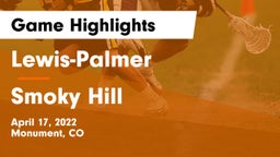 Lewis-Palmer  vs Smoky Hill  Game Highlights - April 17, 2022