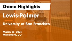 Lewis-Palmer  vs University of San Francisco  Game Highlights - March 26, 2024