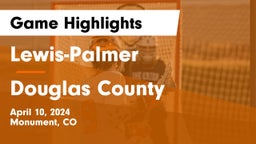 Lewis-Palmer  vs Douglas County  Game Highlights - April 10, 2024