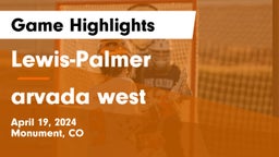 Lewis-Palmer  vs arvada west Game Highlights - April 19, 2024