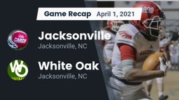 Recap: Jacksonville  vs. White Oak  2021