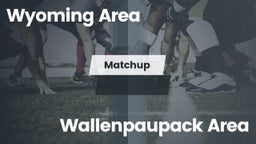 Matchup: Wyoming Area vs. Wallenpaupack Area  2016