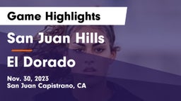 San Juan Hills  vs El Dorado  Game Highlights - Nov. 30, 2023