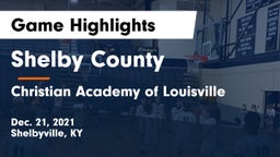 Shelby County  vs Christian Academy of Louisville Game Highlights - Dec. 21, 2021