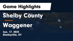 Shelby County  vs Waggener  Game Highlights - Jan. 17, 2023