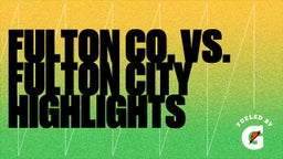 Fulton County football highlights Fulton Co. Vs. Fulton City Highlights