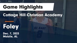 Cottage Hill Christian Academy vs Foley  Game Highlights - Dec. 7, 2023