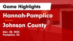 Hannah-Pamplico  vs Johnson County  Game Highlights - Dec. 30, 2023